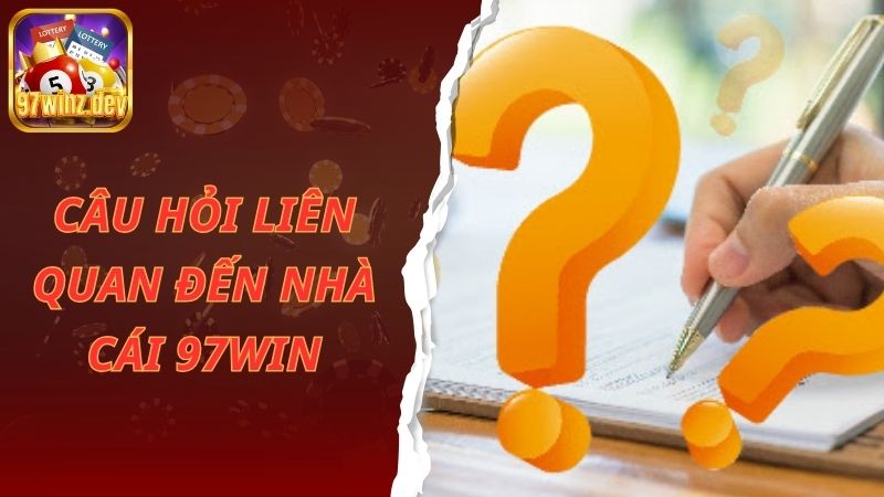 Câu hỏi liên quan đến nhà cái 97win