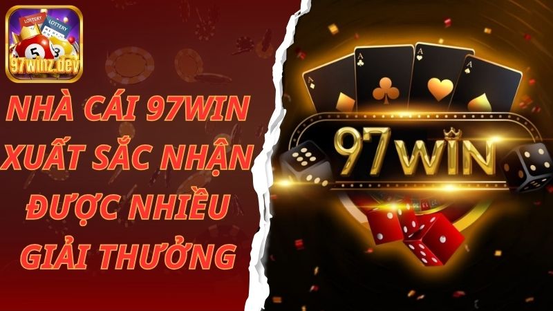 Nhà cái 97win xuất sắc nhận được nhiều giải thưởng