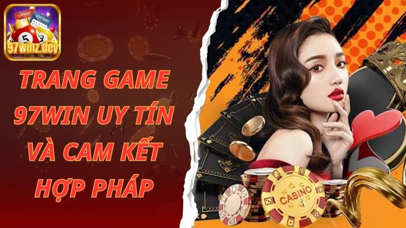 Trang game 97win uy tín và cam kết hợp pháp