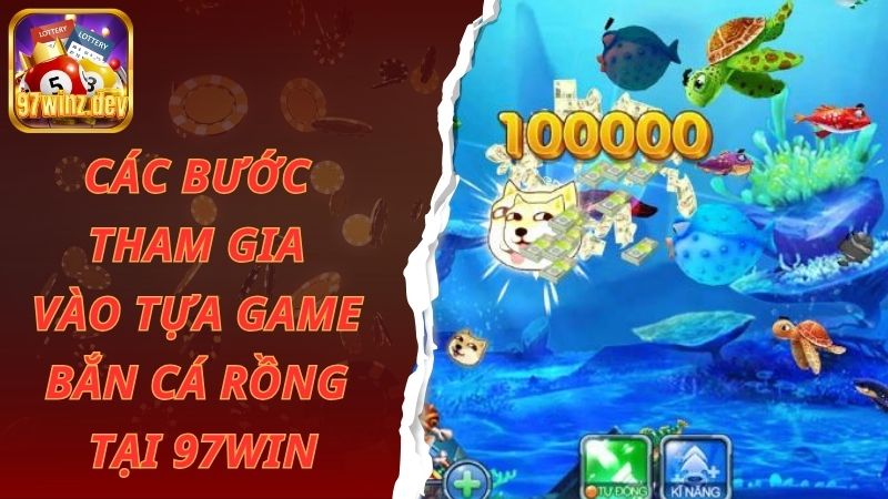 Các bước tham gia vào tựa game bắn cá rồng tại 97Win