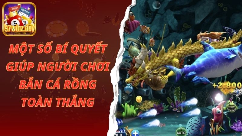 Một số bí quyết giúp người chơi bắn cá rồng toàn thắng