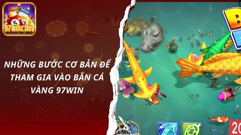 Những bước cơ bản để tham gia vào bắn cá vàng 97Win