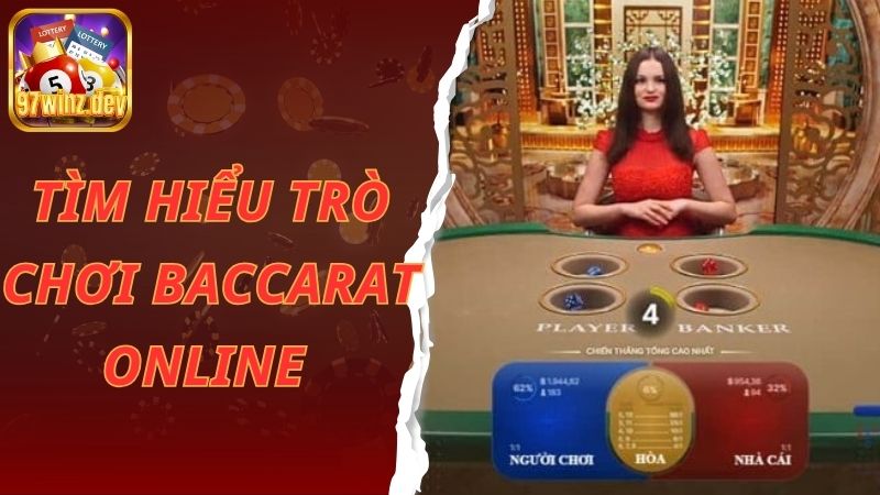 Tìm hiểu trò chơi Baccarat online tại 97win uy tín