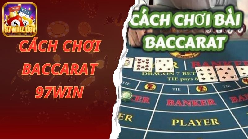 Cách Chơi Baccarat 97win Chính Xác Giúp Cược Thủ Thắng Đậm