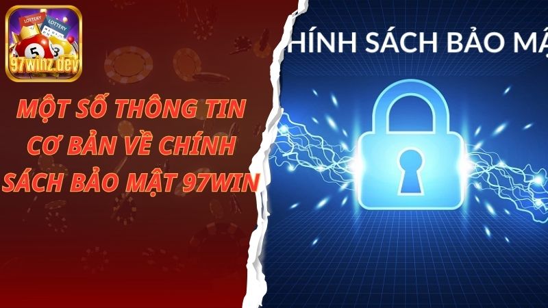 Tìm hiểu thông tin cơ bản về chính sách bảo mật 97Win