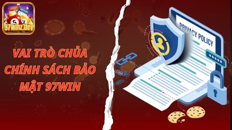 Vai trò của chính sách bảo mật 97Win đối với người chơi