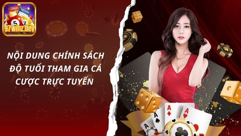 Nội dung chính sách độ tuổi tham gia cá cược trực tuyến 