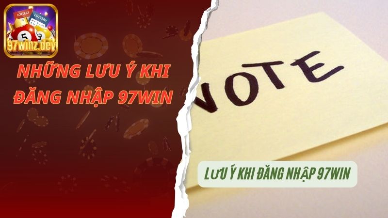 Những lưu ý quan trọng khi đăng nhập 97Win