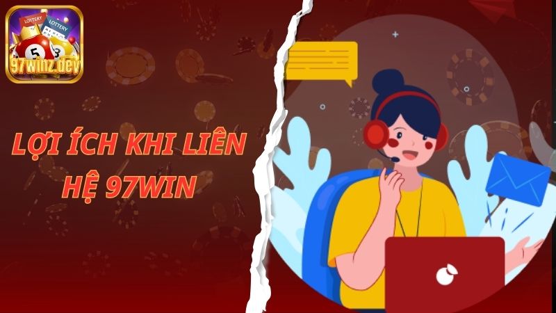 Lợi ích nhận được khi liên hệ với nhà cái 97Win