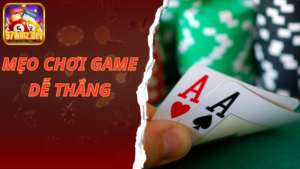 Mẹo Chơi Game Dễ Thắng Dành Cho Anh Em Tại 97Win