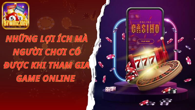 Những lợi ích mà người chơi có được khi tham gia game online 