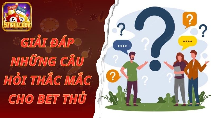 Giải đáp những câu hỏi thắc mắc cho bet thủ