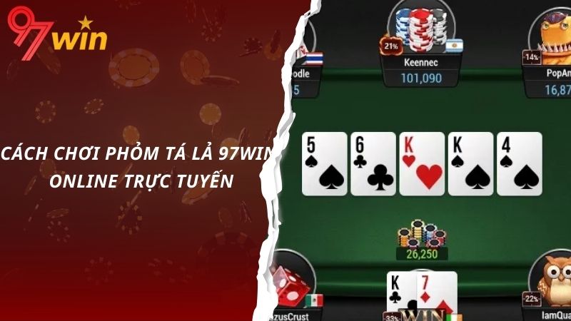 Cách chơi phỏm tá lả 97win online trực tuyến