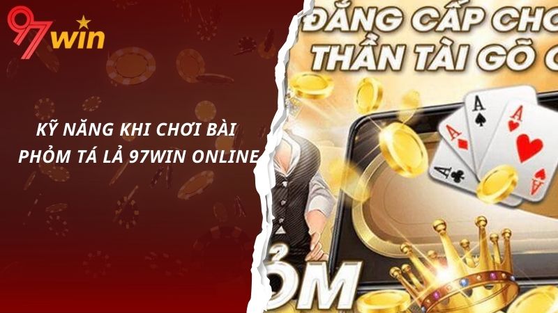 Kỹ năng khi chơi bài phỏm tá lả 97win online