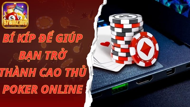 Bí kíp để giúp bạn trở thành cao thủ Poker online