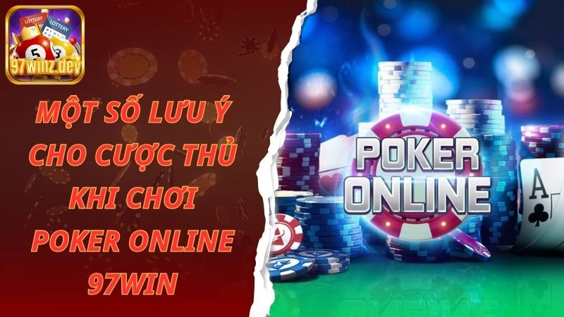 Một số lưu ý cho cược thủ khi chơi Poker online 97win