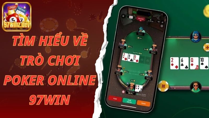 Tìm hiểu về trò chơi Poker online 97win