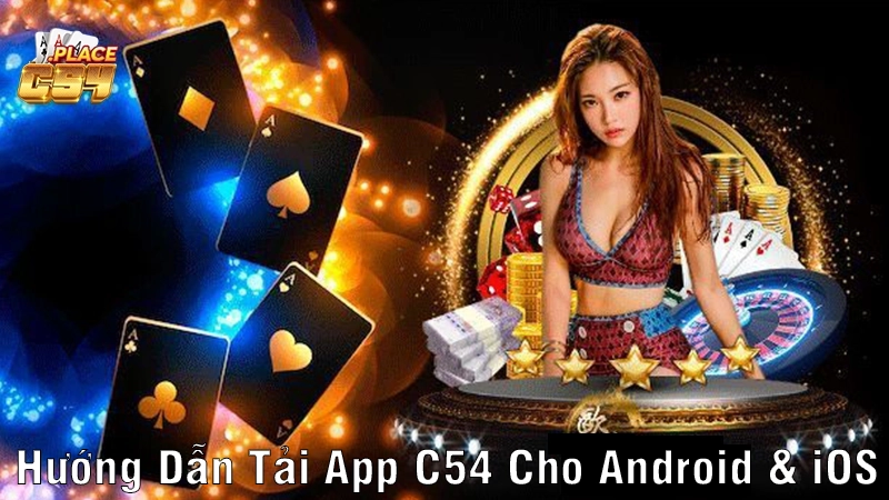 C54 - Hướng Dẫn Chi Tiết Tải App Để Trải Nghiệm Cá Cược