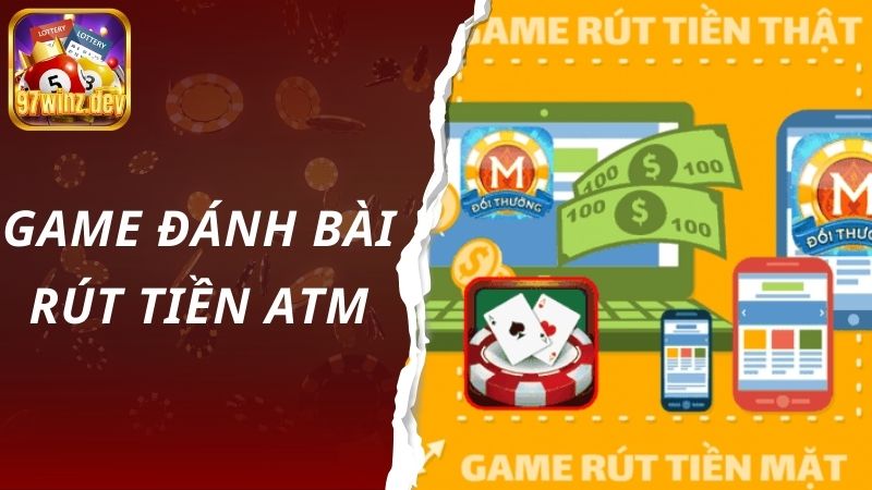 Game đánh bài rút tiền ATM